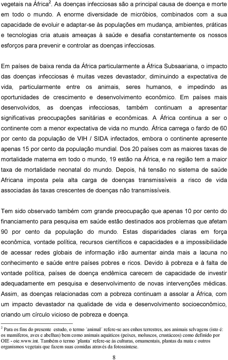 constantemente os nossos esforços para prevenir e controlar as doenças infecciosas.