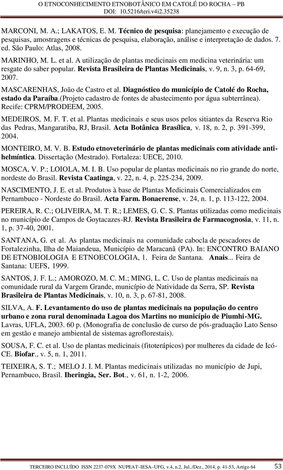 64-69, 2007. MASCARENHAS, João de Castro et al. Diagnóstico do município de Catolé do Rocha, estado da Paraíba.(Projeto cadastro de fontes de abastecimento por água subterrânea).