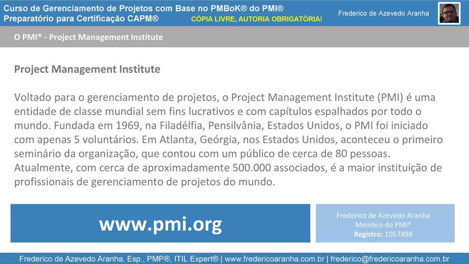 br O PMI - Project Management Institute Project Management Institute Voltado para o gerenciamento de projetos, o Project Management Institute (PMI) é uma entidade de classe mundial sem
