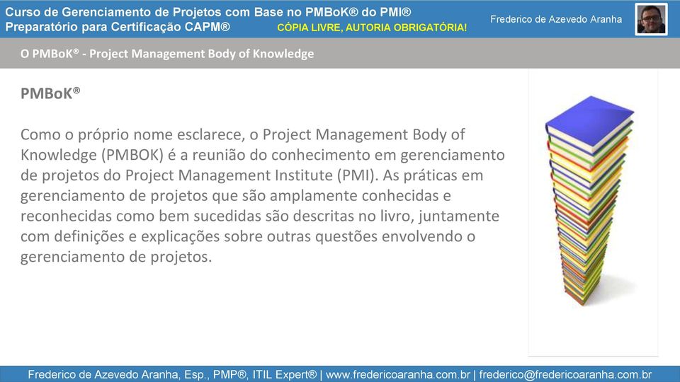 br O PMBoK - Project Management Body of Knowledge PMBoK Como o próprio nome esclarece, o Project Management Body of Knowledge (PMBOK) é