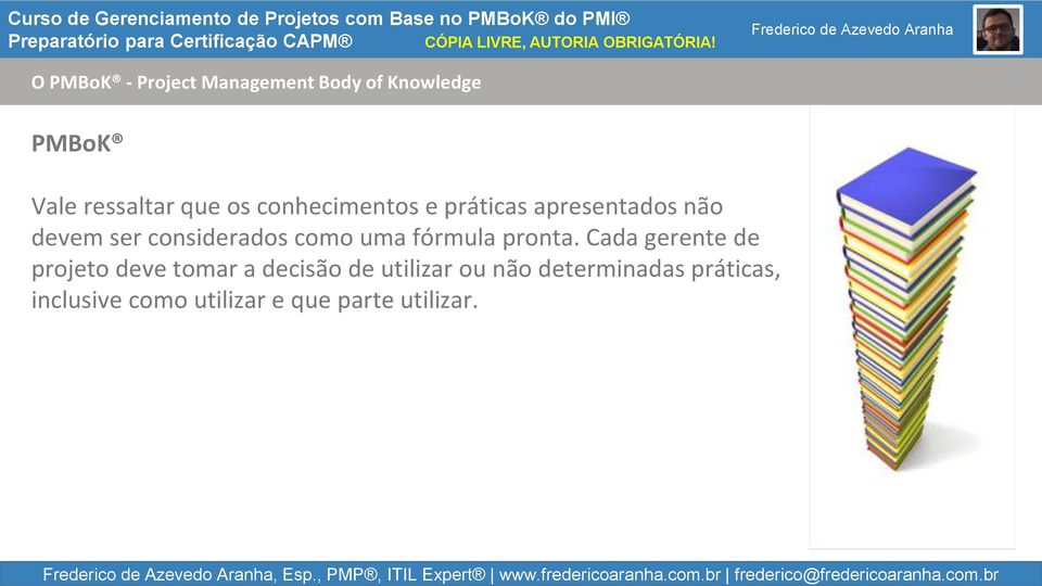 br O PMBoK - Project Management Body of Knowledge PMBoK Vale ressaltar que os conhecimentos e