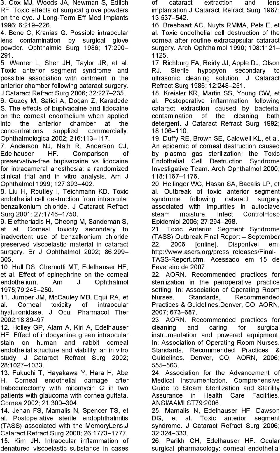 Toxic anterior segment syndrome and possible association with ointment in the anterior chamber following cataract surgery. J Cataract Refract Surg 2006; 32:227 235. 6.