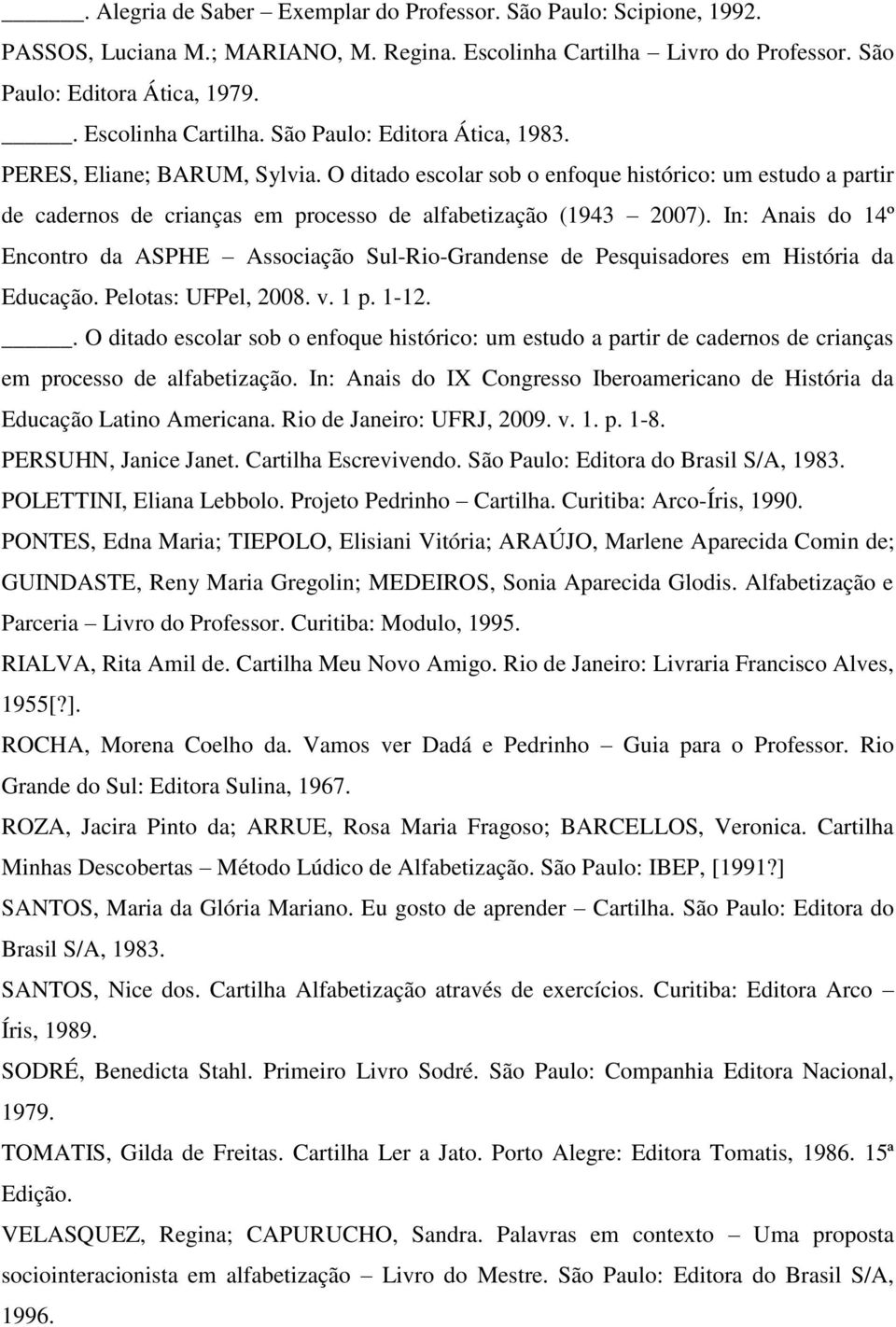 In: Anais do 14º Encontro da ASPHE Associação Sul-Rio-Grandense de Pesquisadores em História da Educação. Pelotas: UFPel, 2008. v. 1 p. 1-12.