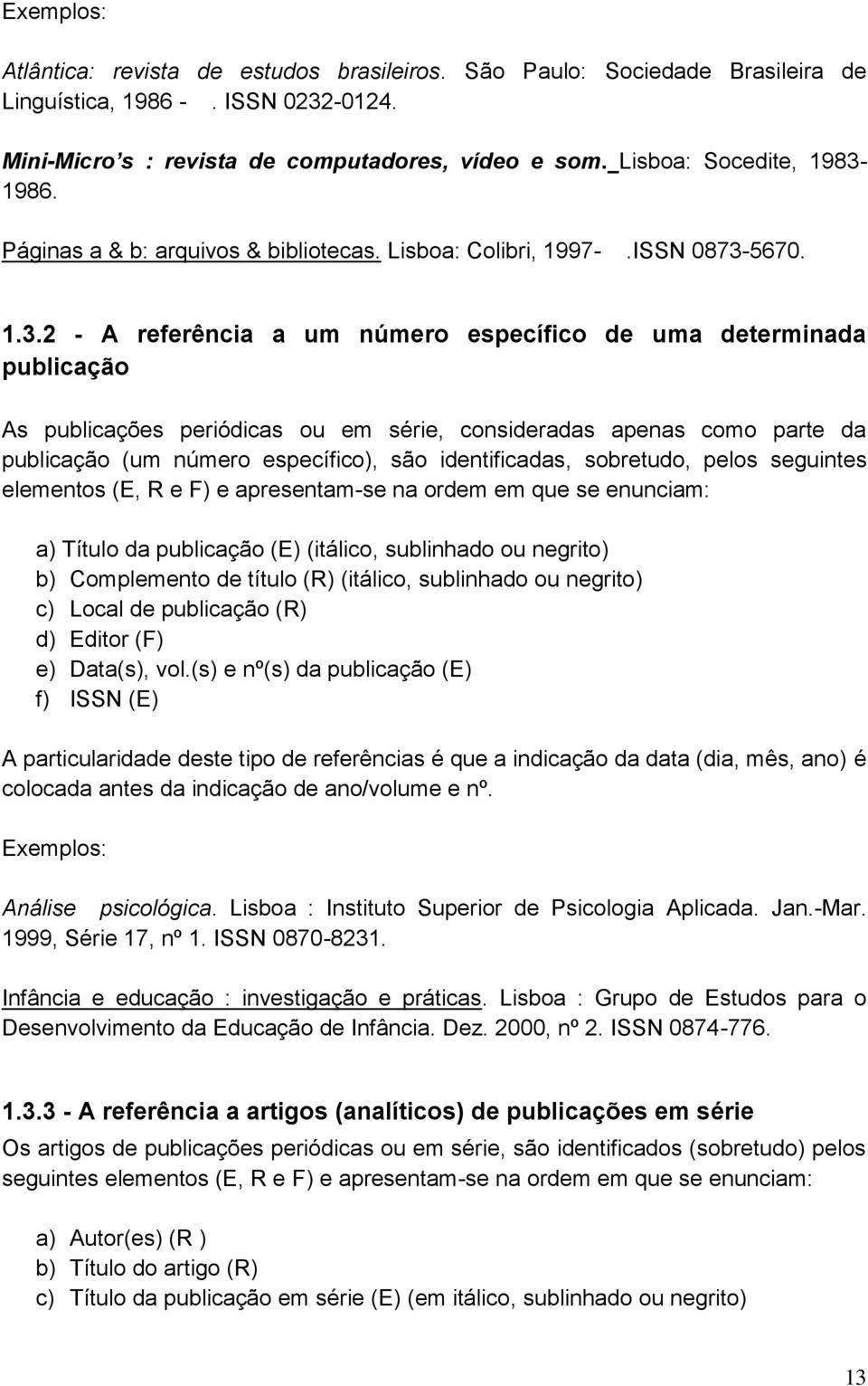 1986. Páginas a & b: arquivos & bibliotecas. Lisboa: Colibri, 1997-.ISSN 0873-