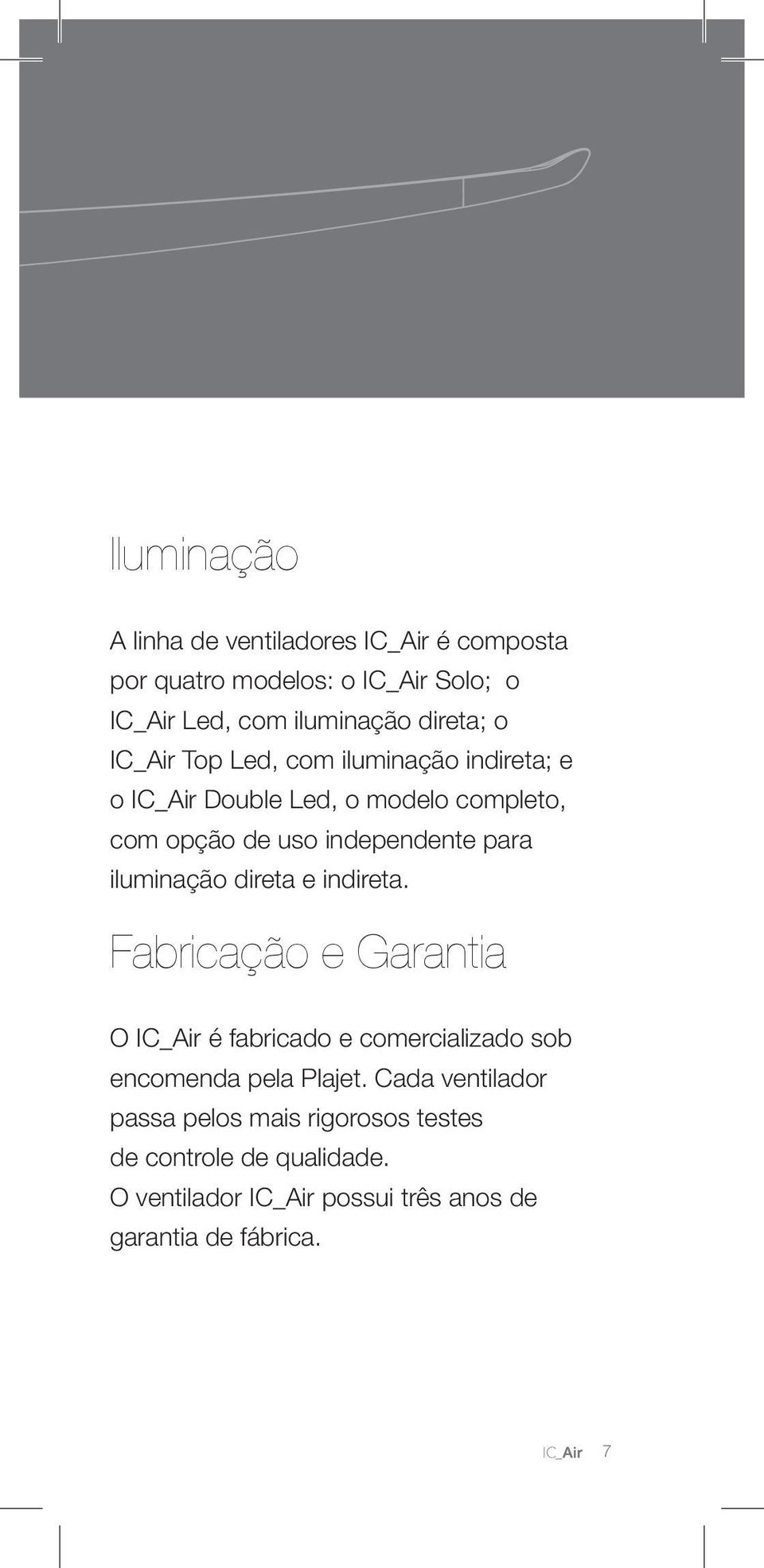 iluminação direta e indireta. Fabricação e Garantia O IC_Air é fabricado e comercializado sob encomenda pela Plajet.