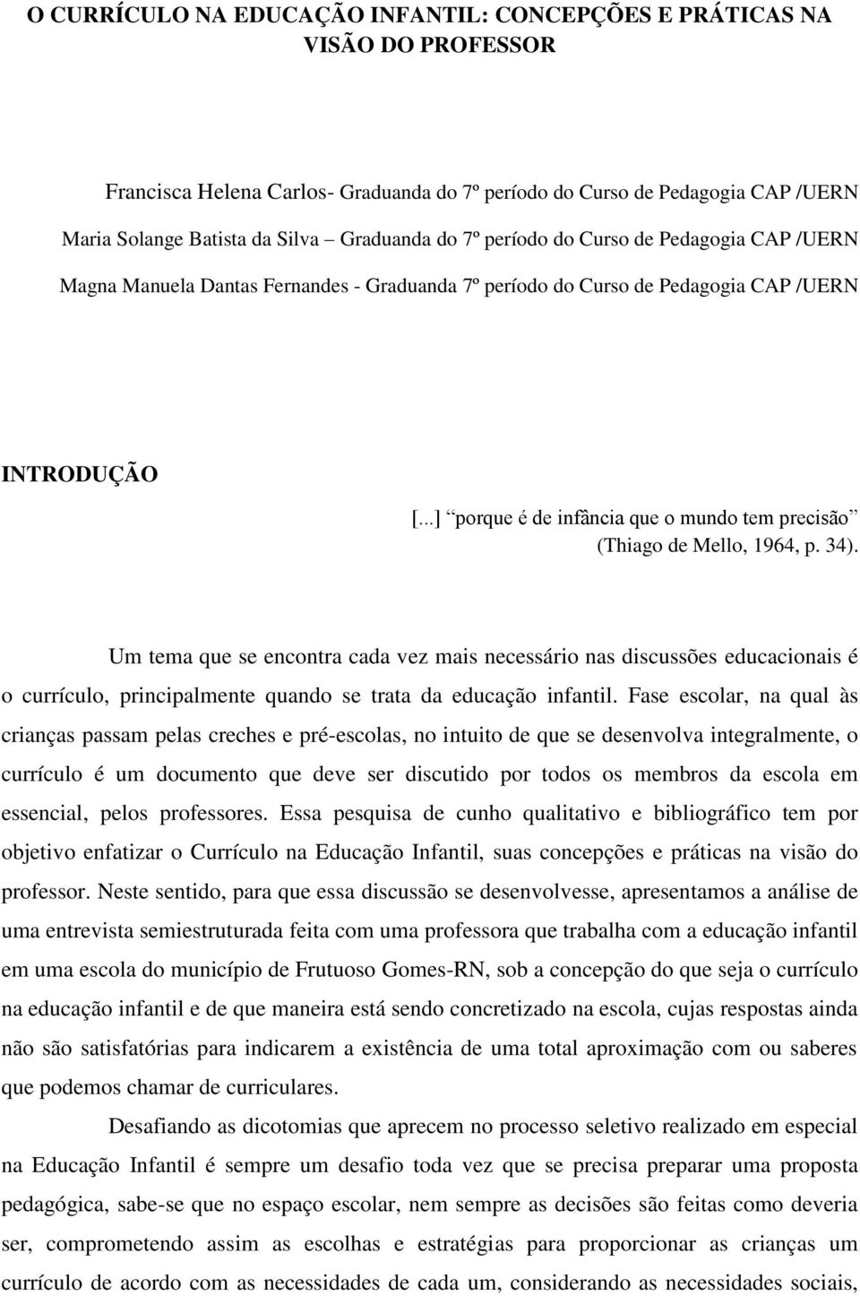 ..] porque é de infância que o mundo tem precisão (Thiago de Mello, 1964, p. 34).