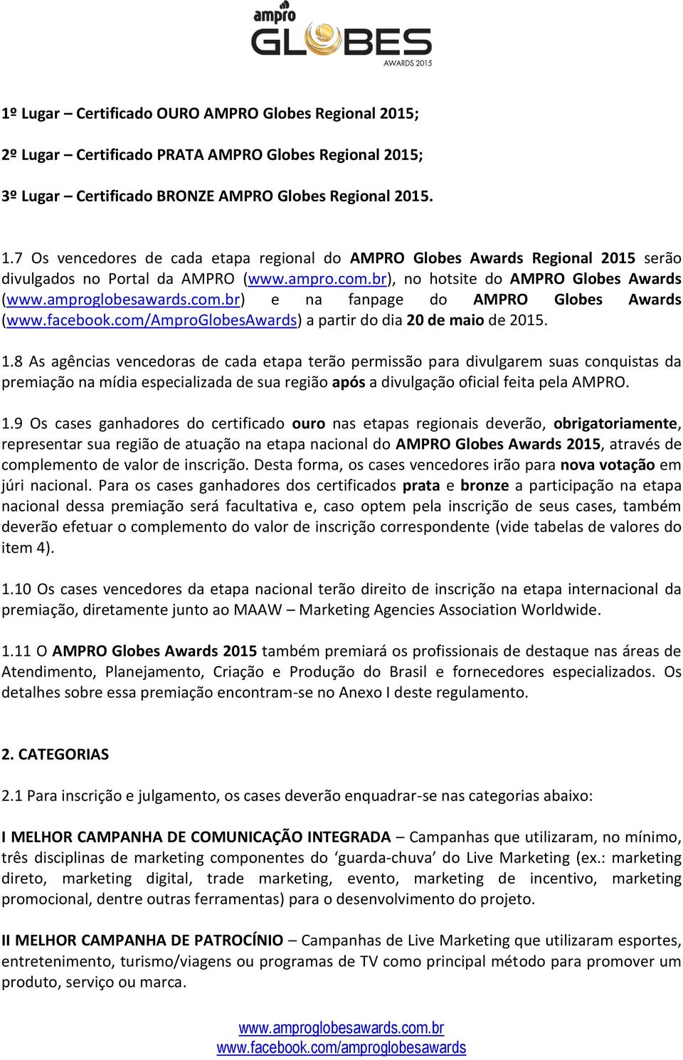 br), no hotsite do AMPRO Globes Awards () e na fanpage do AMPRO Globes Awards (www.facebook.com/amproglobesawards) a partir do dia 20 de maio de 2015. 1.