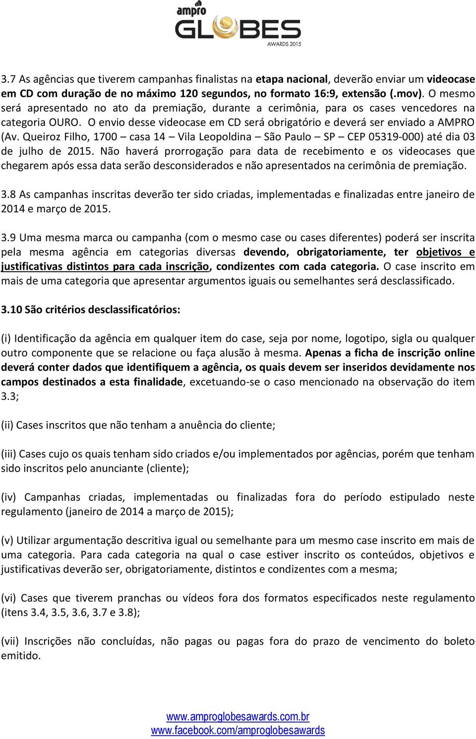 Queiroz Filho, 1700 casa 14 Vila Leopoldina São Paulo SP CEP 05319-000) até dia 03 de julho de 2015.