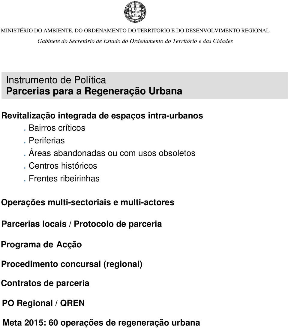 Áreas abandonadas ou com usos obsoletos. Centros históricos.