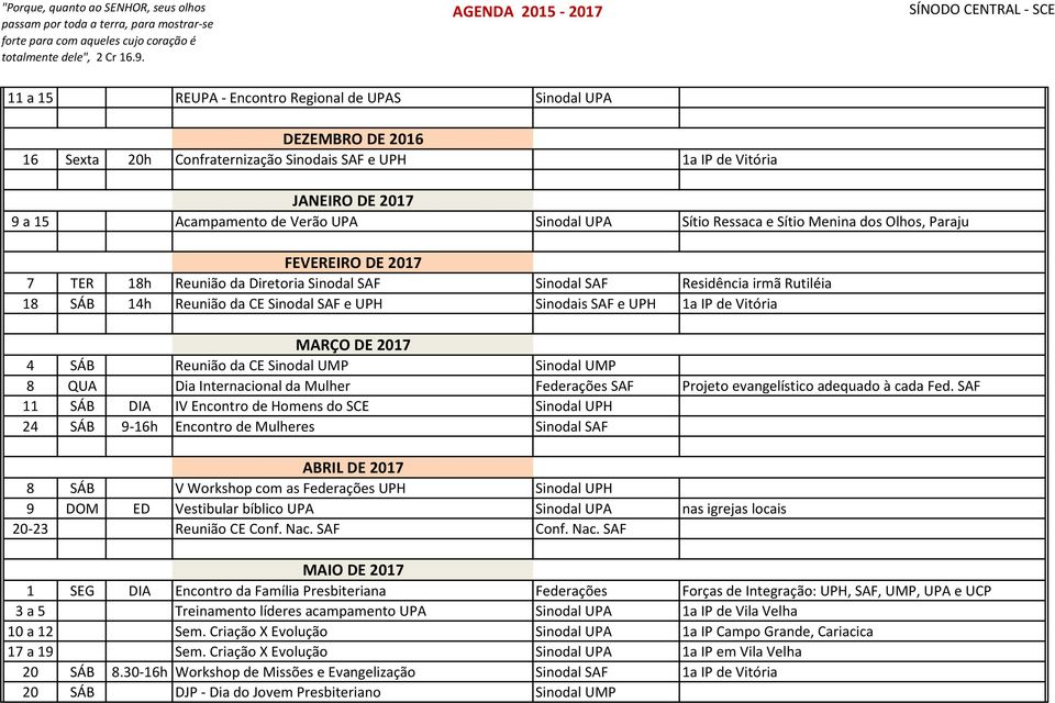 SAF e UPH 1a IP de Vitória MARÇO DE 2017 4 SÁB Reunião da CE Sinodal UMP Sinodal UMP 8 QUA Dia Internacional da Mulher Federações SAF Projeto evangelístico adequado à cada Fed.