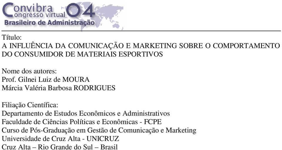 Gilnei Luiz de MOURA Márcia Valéria Barbosa RODRIGUES Filiação Científica: Departamento de Estudos Econômicos
