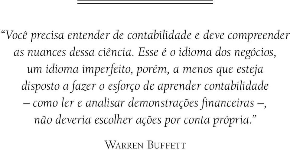 Esse é o idioma dos negócios, um idioma imperfeito, porém, a menos que esteja