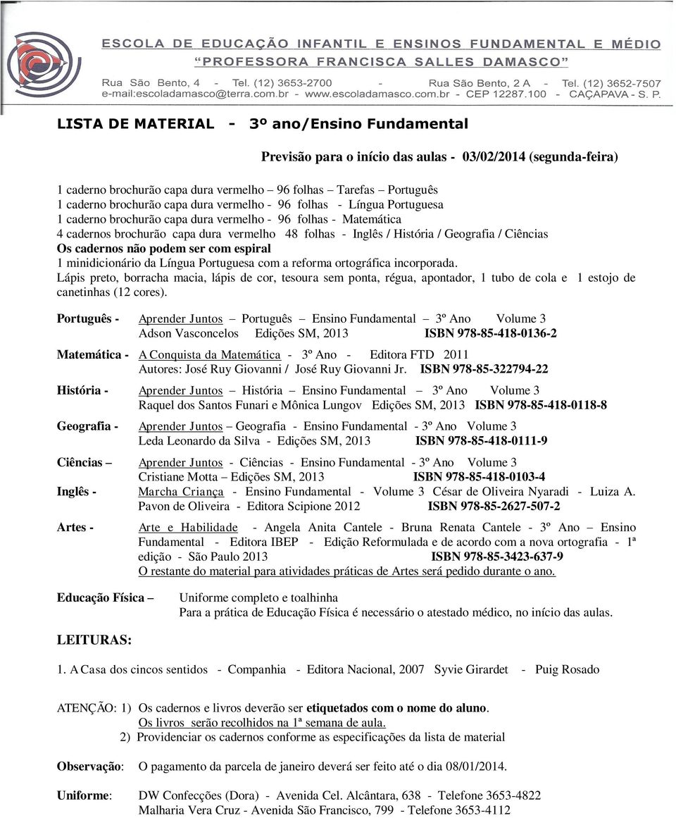 Ciências Os cadernos não podem ser com espiral 1 minidicionário da Língua Portuguesa com a reforma ortográfica incorporada.