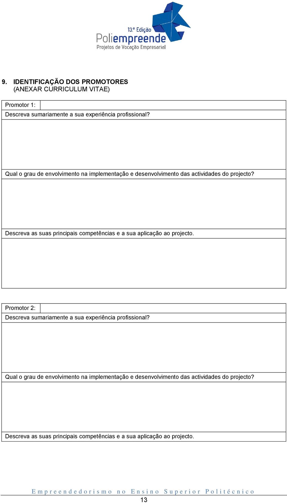 Descreva as suas principais competências e a sua aplicação ao projecto.