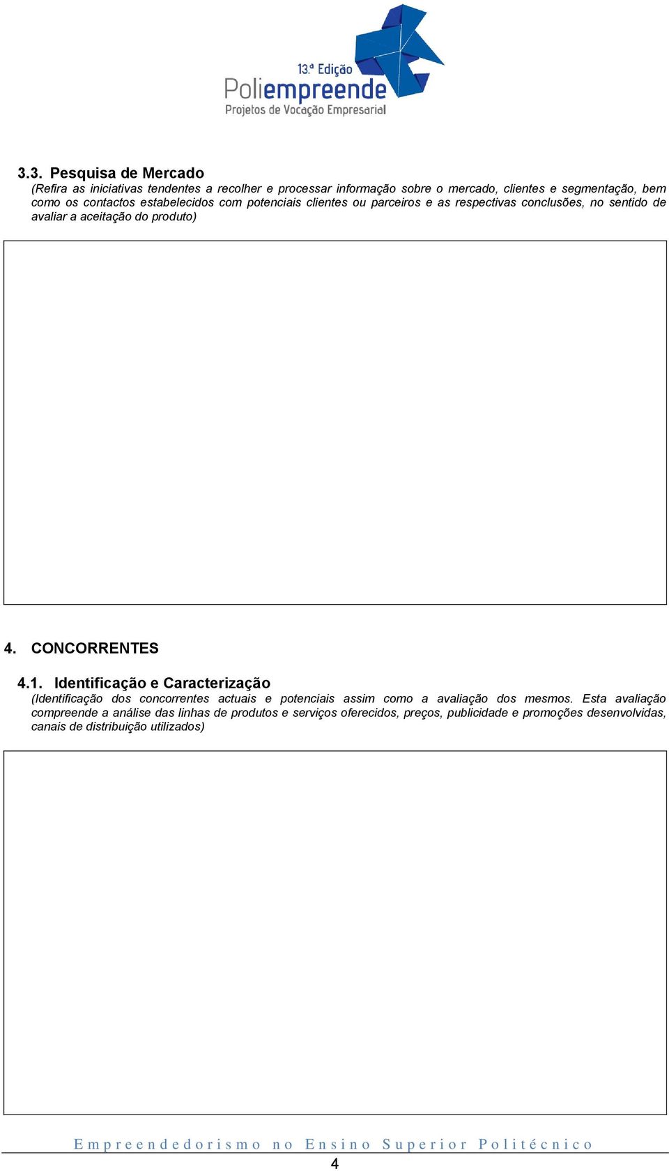 CONCORRENTES 4.1. Identificação e Caracterização (Identificação dos concorrentes actuais e potenciais assim como a avaliação dos mesmos.