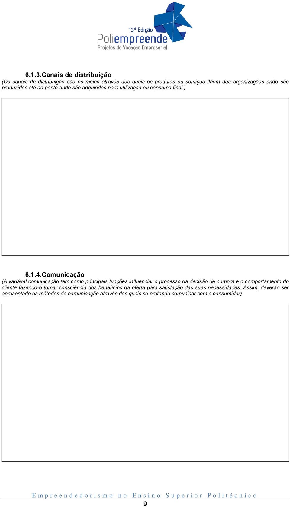 produzidos até ao ponto onde são adquiridos para utilização ou consumo final.) 6.1.4.