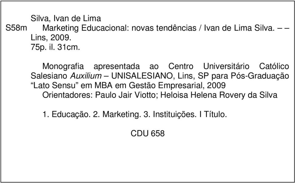 Monografia apresentada ao Centro Universitário Católico Salesiano Auxilium UNISALESIANO, Lins, SP