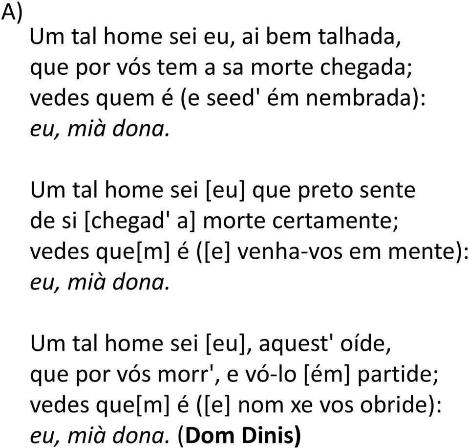 Um tal home sei [eu] que preto sente de si [chegad' a] morte certamente; vedes que[m] é ([e]