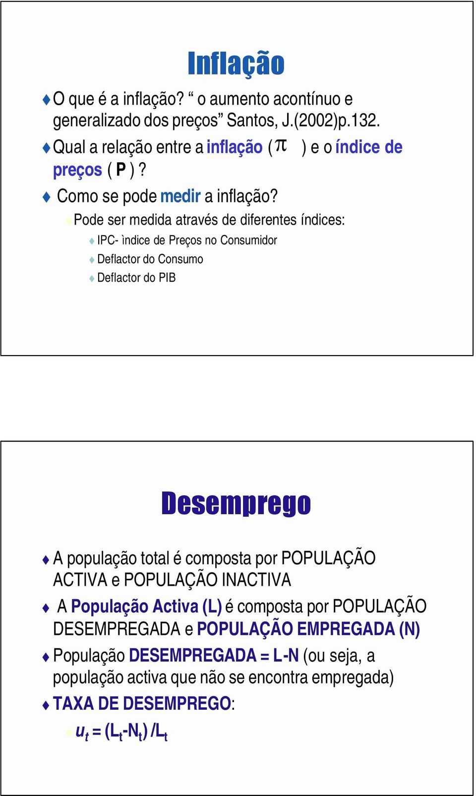 Pode ser medida através de diferentes índices: IPC- ìndice de Preços no Consumidor Deflactor do Consumo Deflactor do PIB Desemprego A população total é