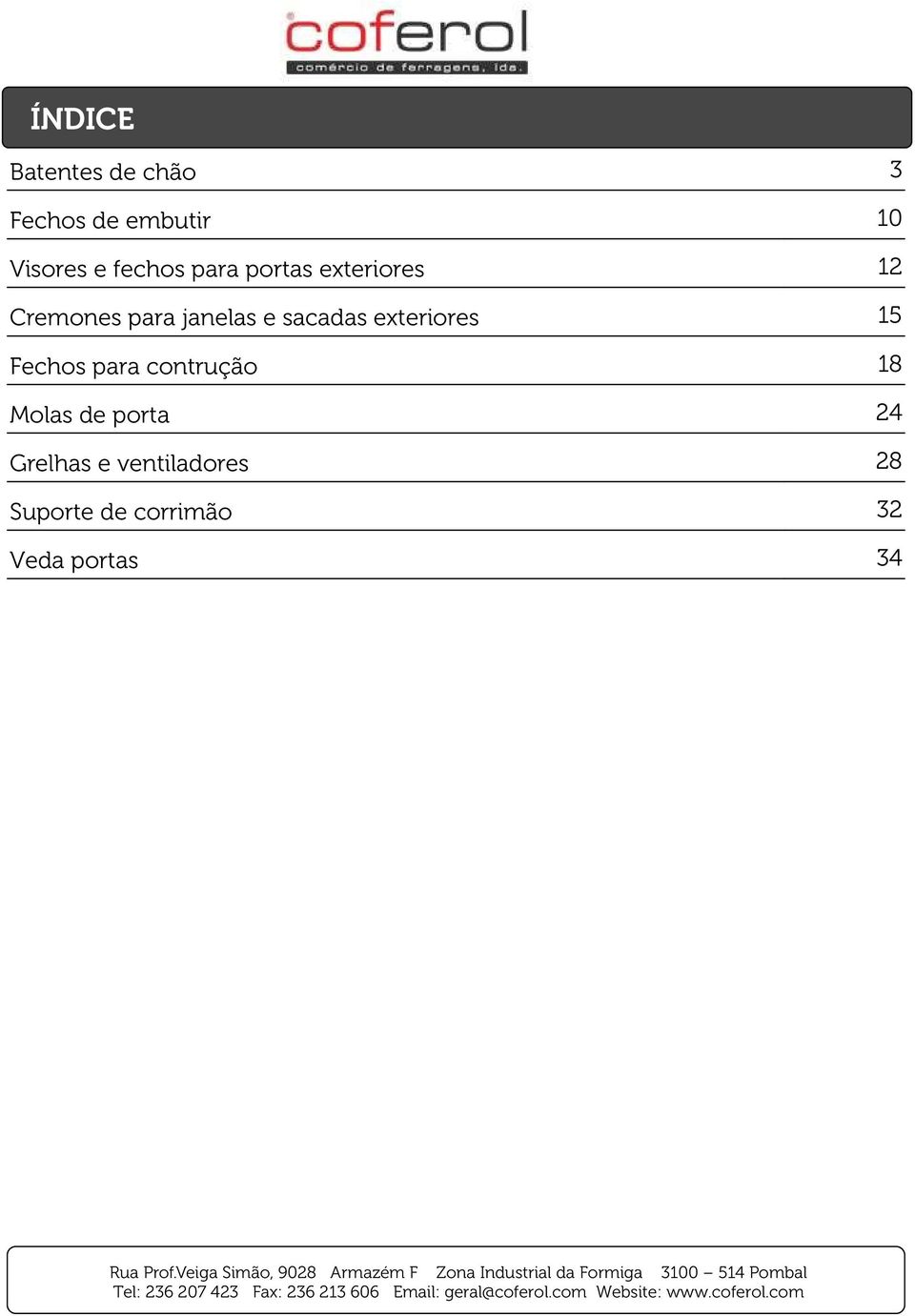 sacadas exteriores 15 Fechos para contrução 18 Molas de