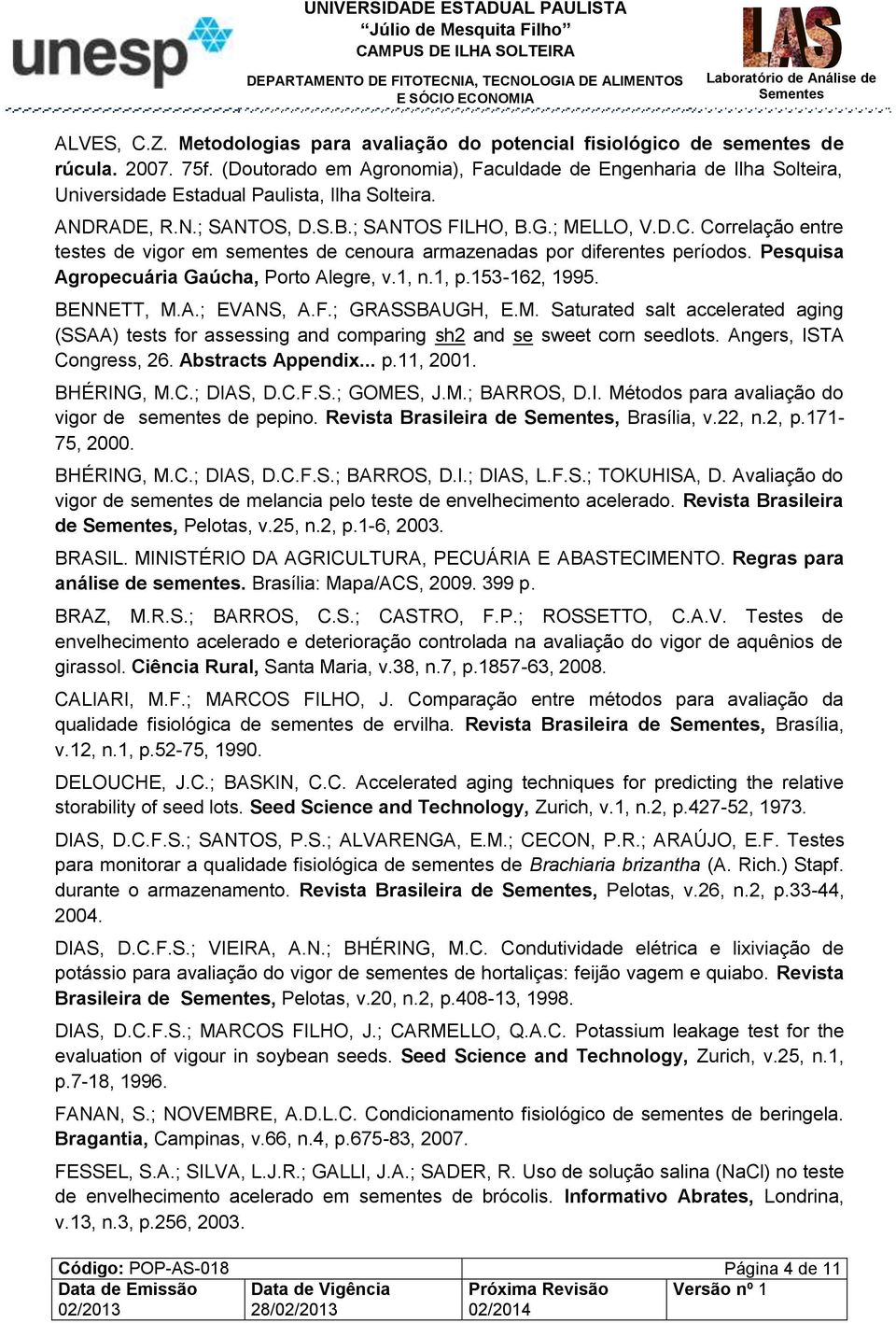 Correlação entre testes de vigor em sementes de cenoura armazenadas por diferentes períodos. Pesquisa Agropecuária Gaúcha, Porto Alegre, v.1, n.1, p.153-162, 1995. BENNETT, M.A.; EVANS, A.F.