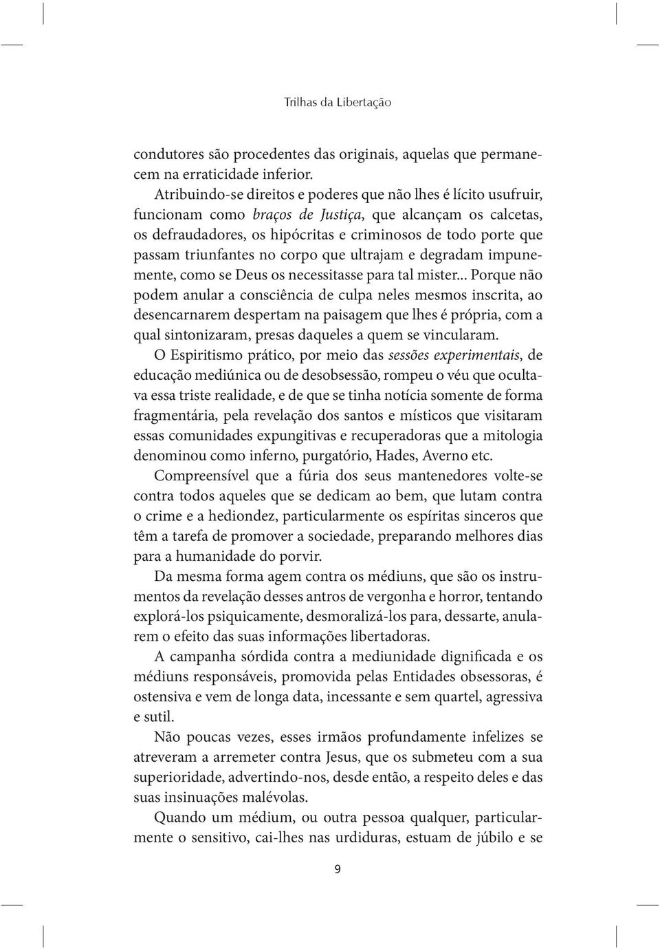 triunfantes no corpo que ultrajam e degradam impunemente, como se Deus os necessitasse para tal mister.