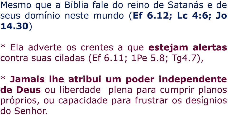 30) * Ela adverte os crentes a que estejam alertas contra suas ciladas (Ef 6.11; 1Pe 5.