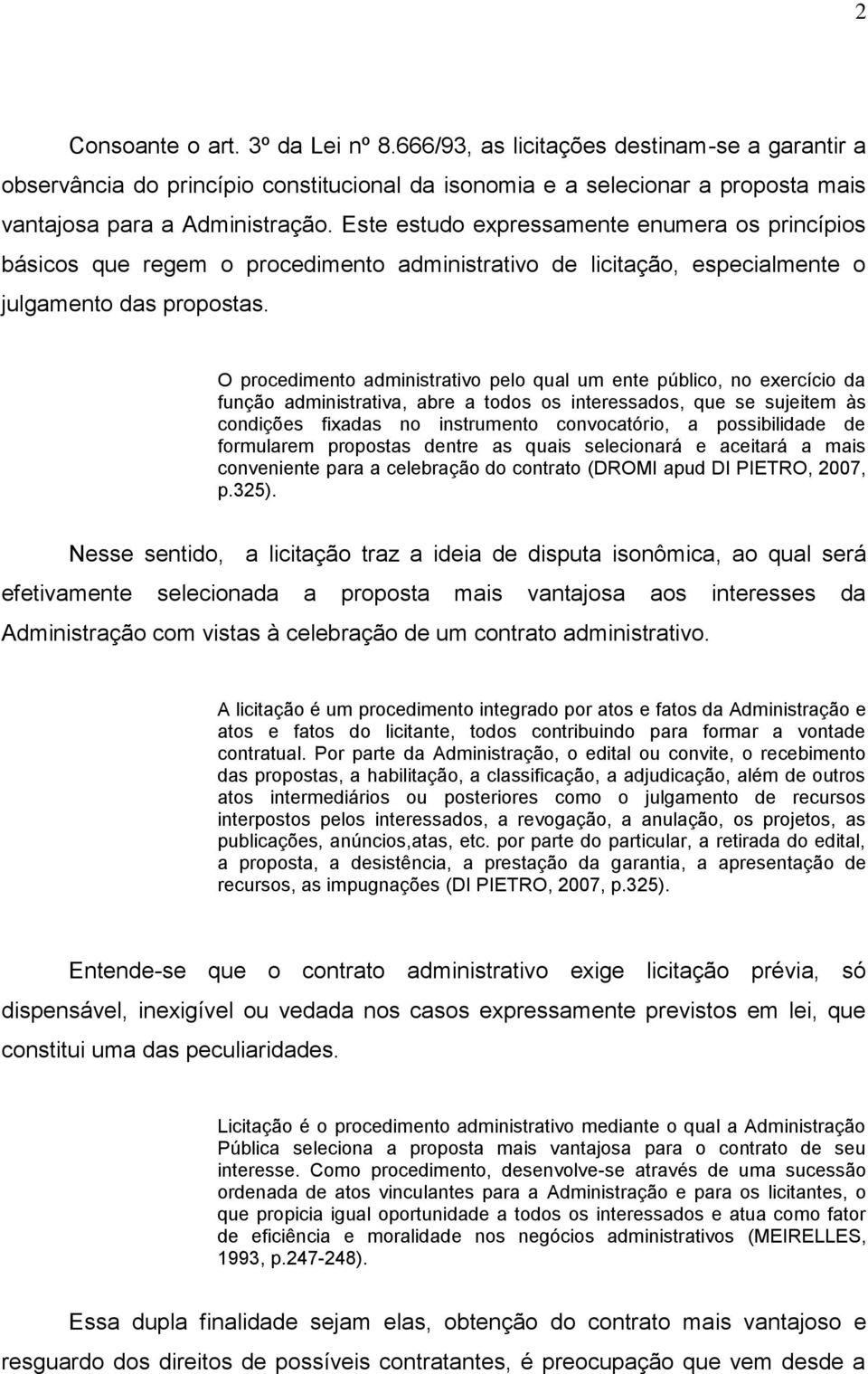 O procedimento administrativo pelo qual um ente público, no exercício da função administrativa, abre a todos os interessados, que se sujeitem às condições fixadas no instrumento convocatório, a