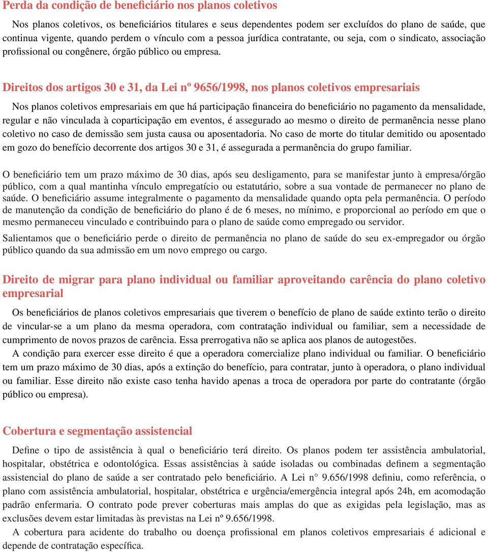 Direitos dos artigos 30 e 31, da Lei nº 9656/1998, nos planos coletivos empresariais Nos planos coletivos empresariais em que há participação financeira do beneficiário no pagamento da mensalidade,