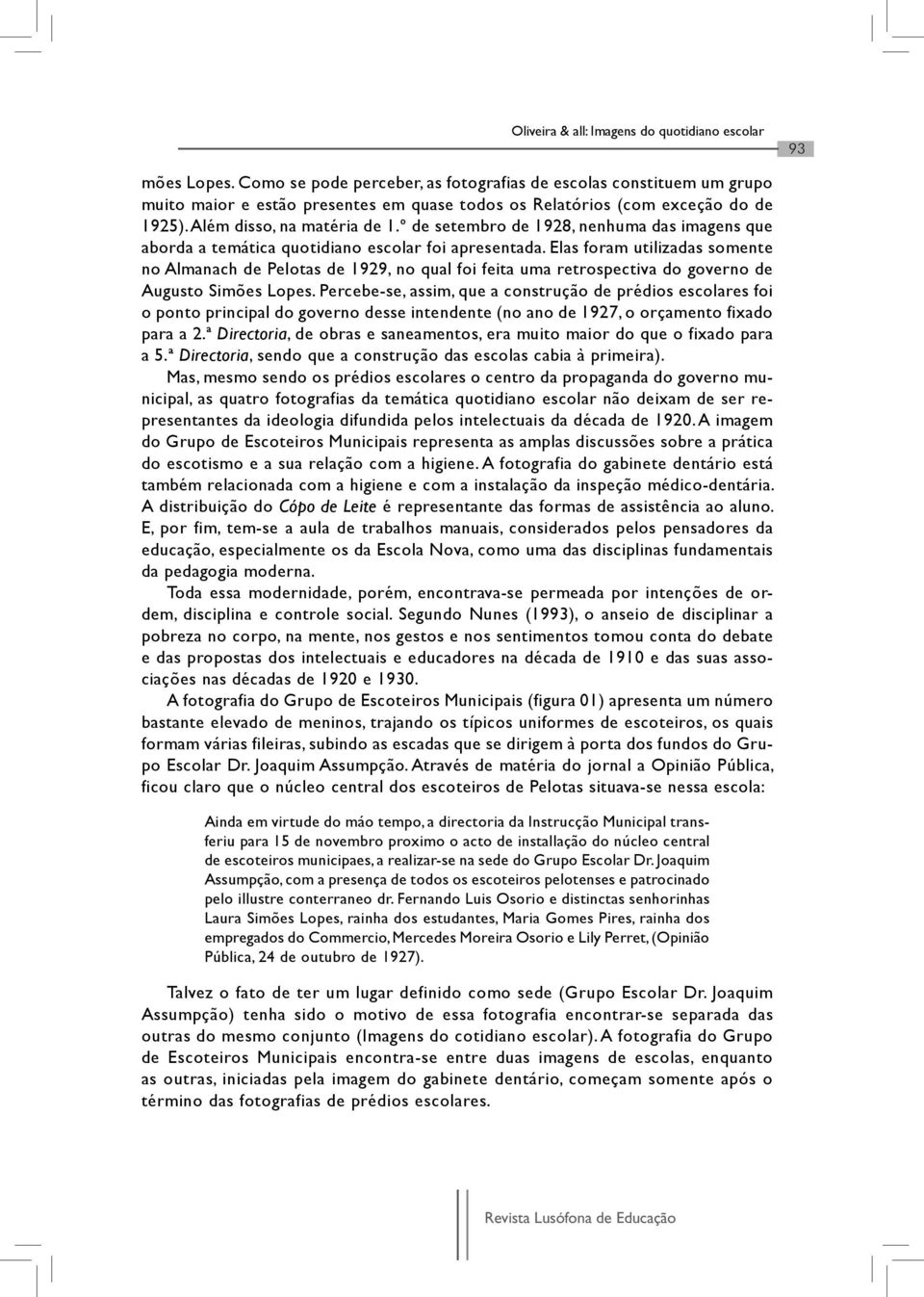 º de setembro de 1928, nenhuma das imagens que aborda a temática quotidiano escolar foi apresentada.