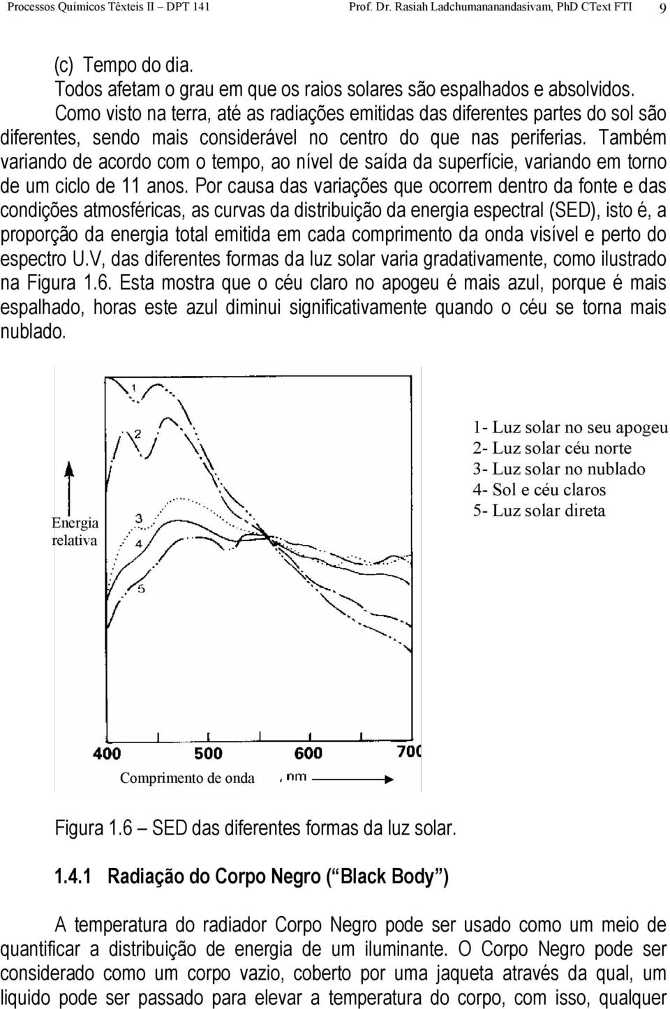 Também variando de acordo com o tempo, ao nível de saída da superfície, variando em torno de um ciclo de 11 anos.