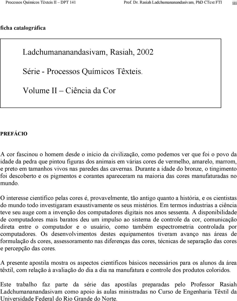 amarelo, marrom, e preto em tamanhos vivos nas paredes das cavernas.