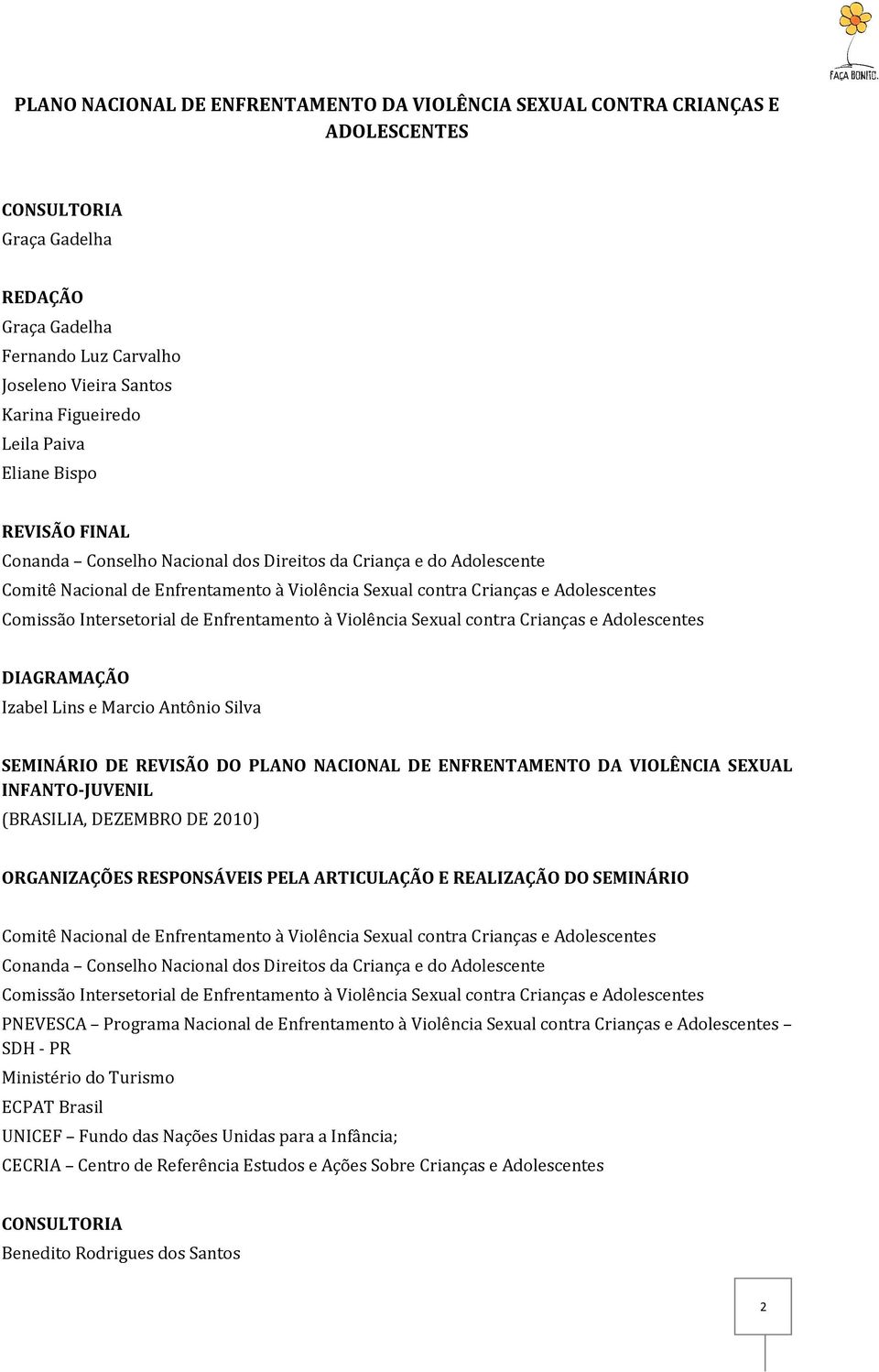 Enfrentamento à Violência Sexual contra Crianças e Adolescentes DIAGRAMAÇÃO Izabel Lins e Marcio Antônio Silva SEMINÁRIO DE REVISÃO DO PLANO NACIONAL DE ENFRENTAMENTO DA VIOLÊNCIA SEXUAL