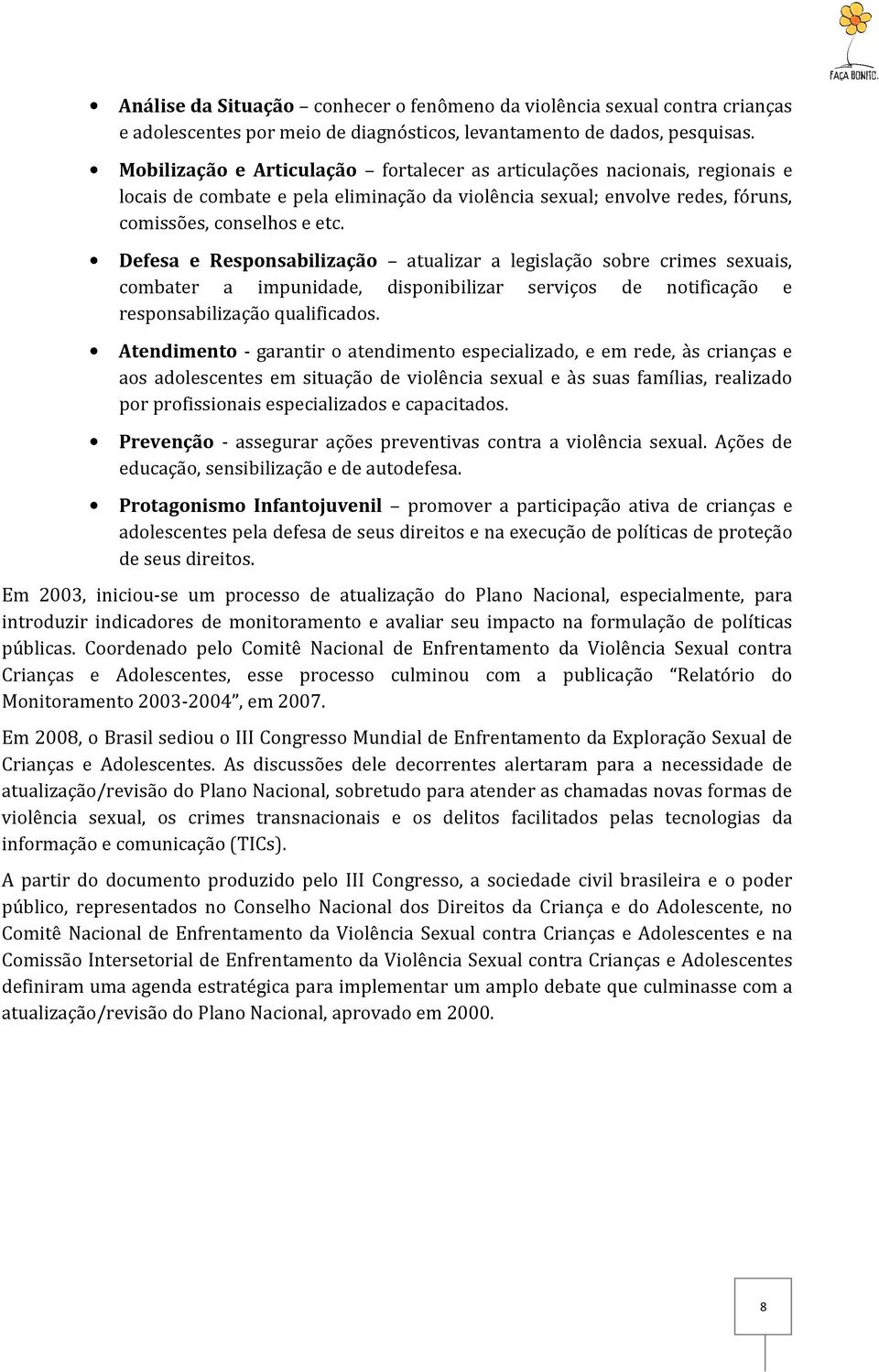 Defesa e Responsabilização atualizar a legislação sobre crimes sexuais, combater a impunidade, disponibilizar serviços de notificação e responsabilização qualificados.