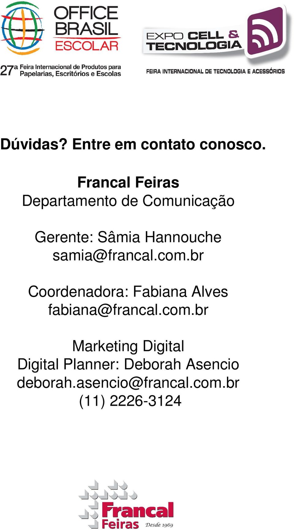 samia@francal.com.br Coordenadora: Fabiana Alves fabiana@francal.