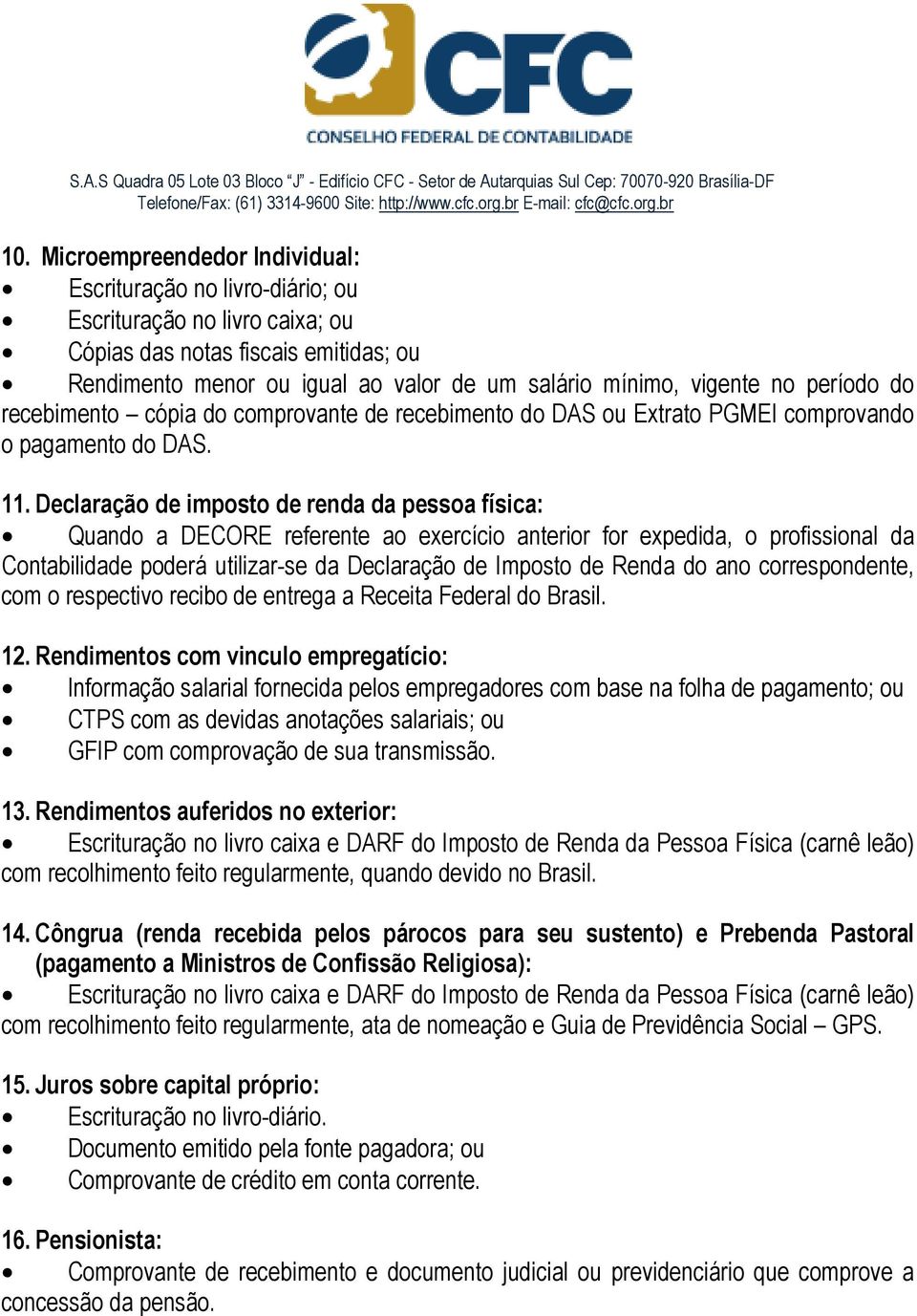 Declaração de imposto de renda da pessoa física: Quando a DECORE referente ao exercício anterior for expedida, o profissional da Contabilidade poderá utilizar-se da Declaração de Imposto de Renda do