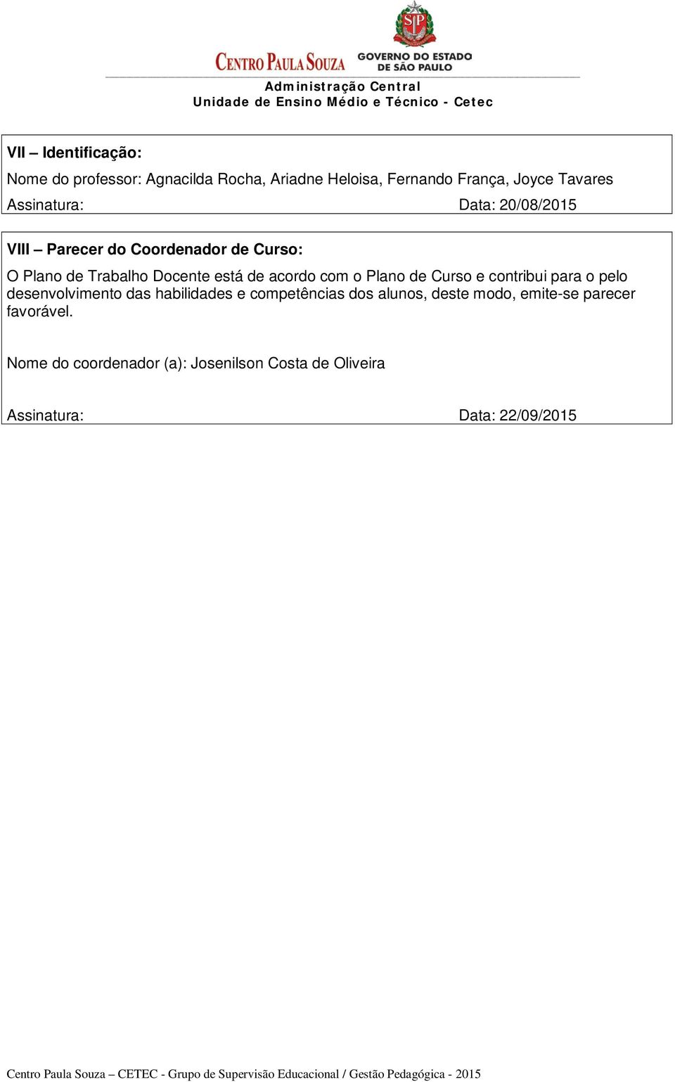 de acordo com o Plano de Curso e contribui para o pelo desenvolvimento das habilidades e competências dos alunos,