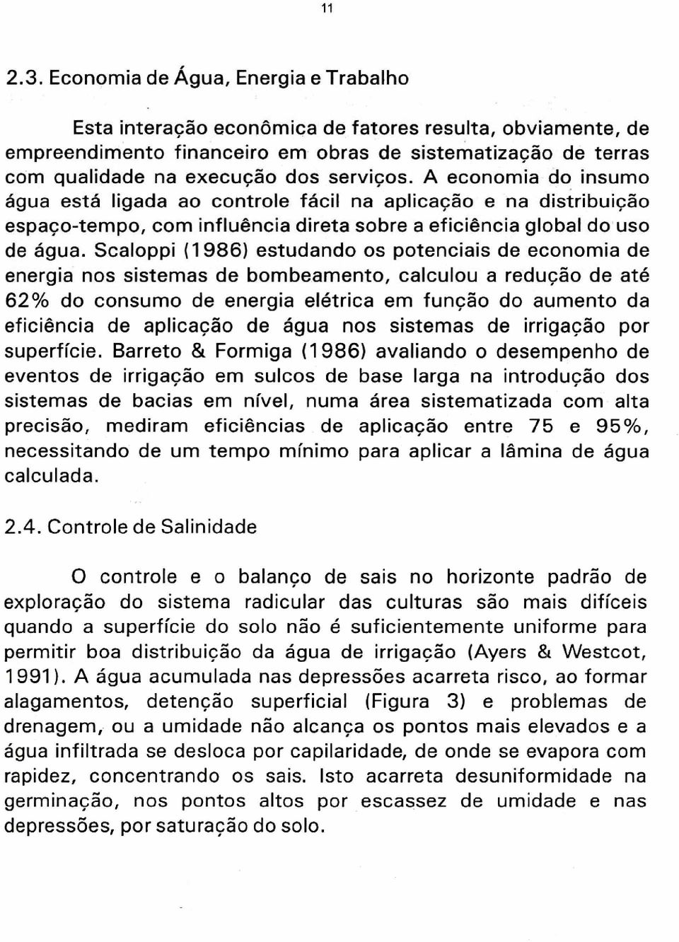 Scaloppi (1986) estudando os potenciais de economia de energia nos sistemas de bombeamento, calculou a reducão de até 62% do consumo de energia elétrica em funcão do aumento da eficiência de