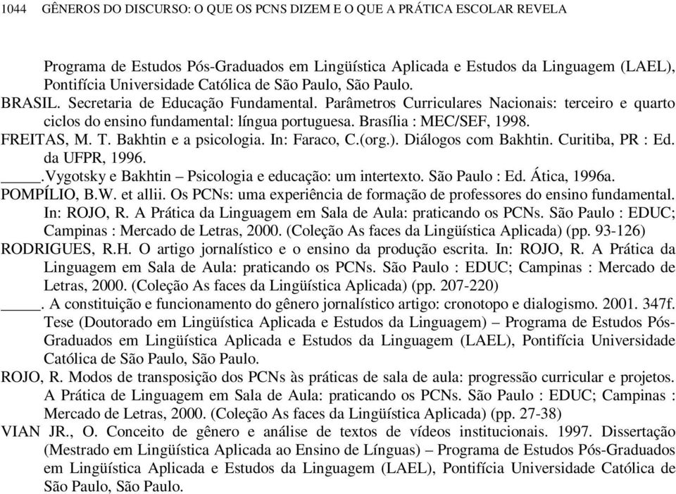 Brasília : MEC/SEF, 1998. FREITAS, M. T. Bakhtin e a psicologia. In: Faraco, C.(org.). Diálogos com Bakhtin. Curitiba, PR : Ed. da UFPR, 1996..Vygotsky e Bakhtin Psicologia e educação: um intertexto.