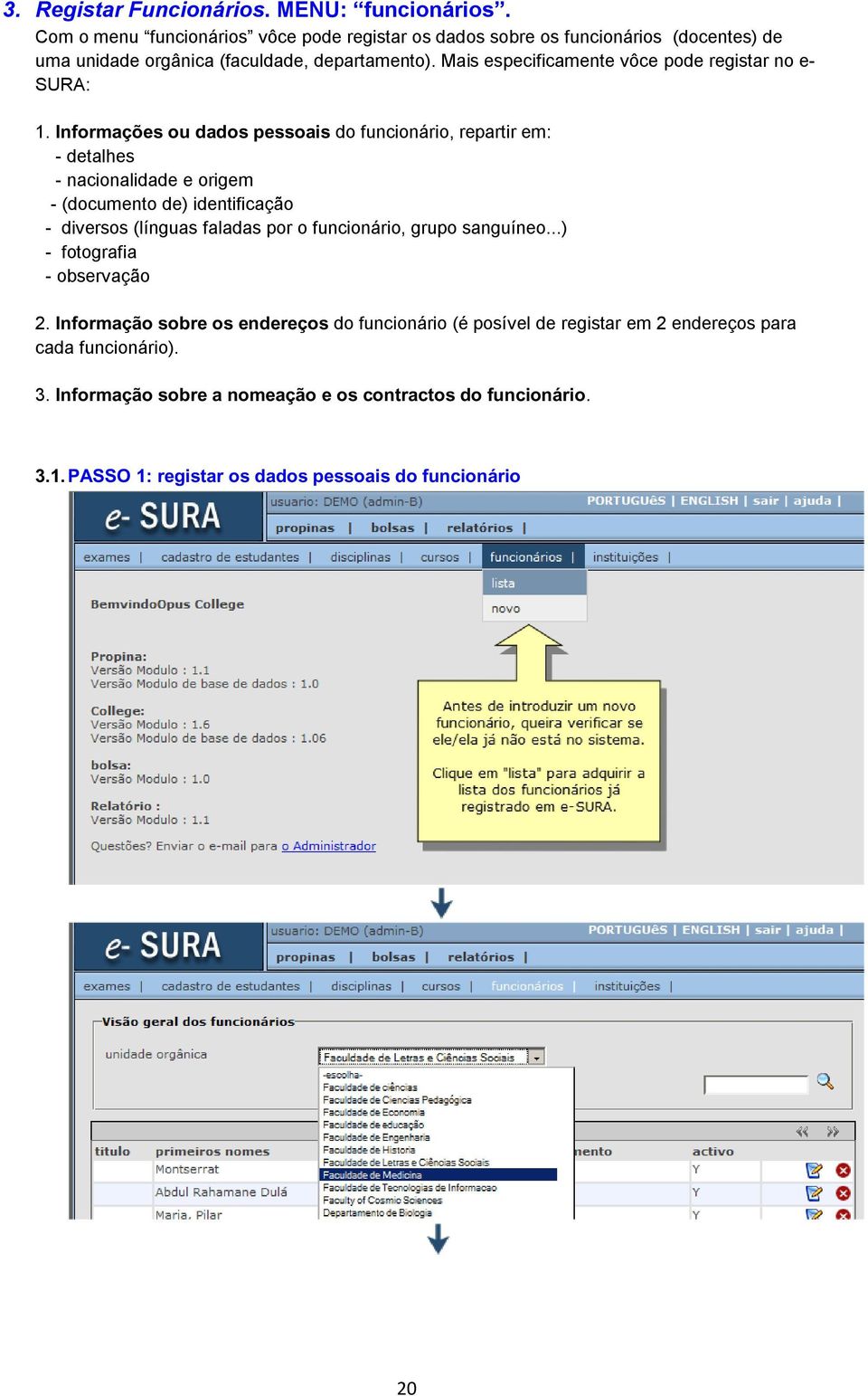 Mais especificamente vôce pode registar no e- SURA: 1.