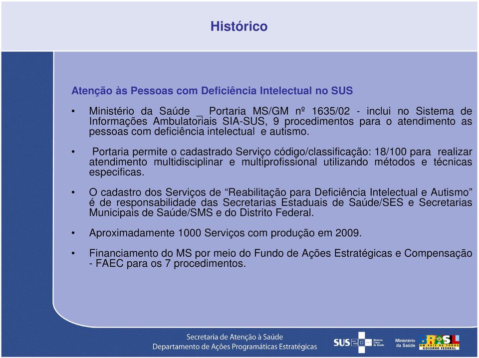 Portaria permite o cadastrado Serviço código/classificação: 18/100 para realizar atendimento multidisciplinar e multiprofissional utilizando métodos e técnicas especificas.