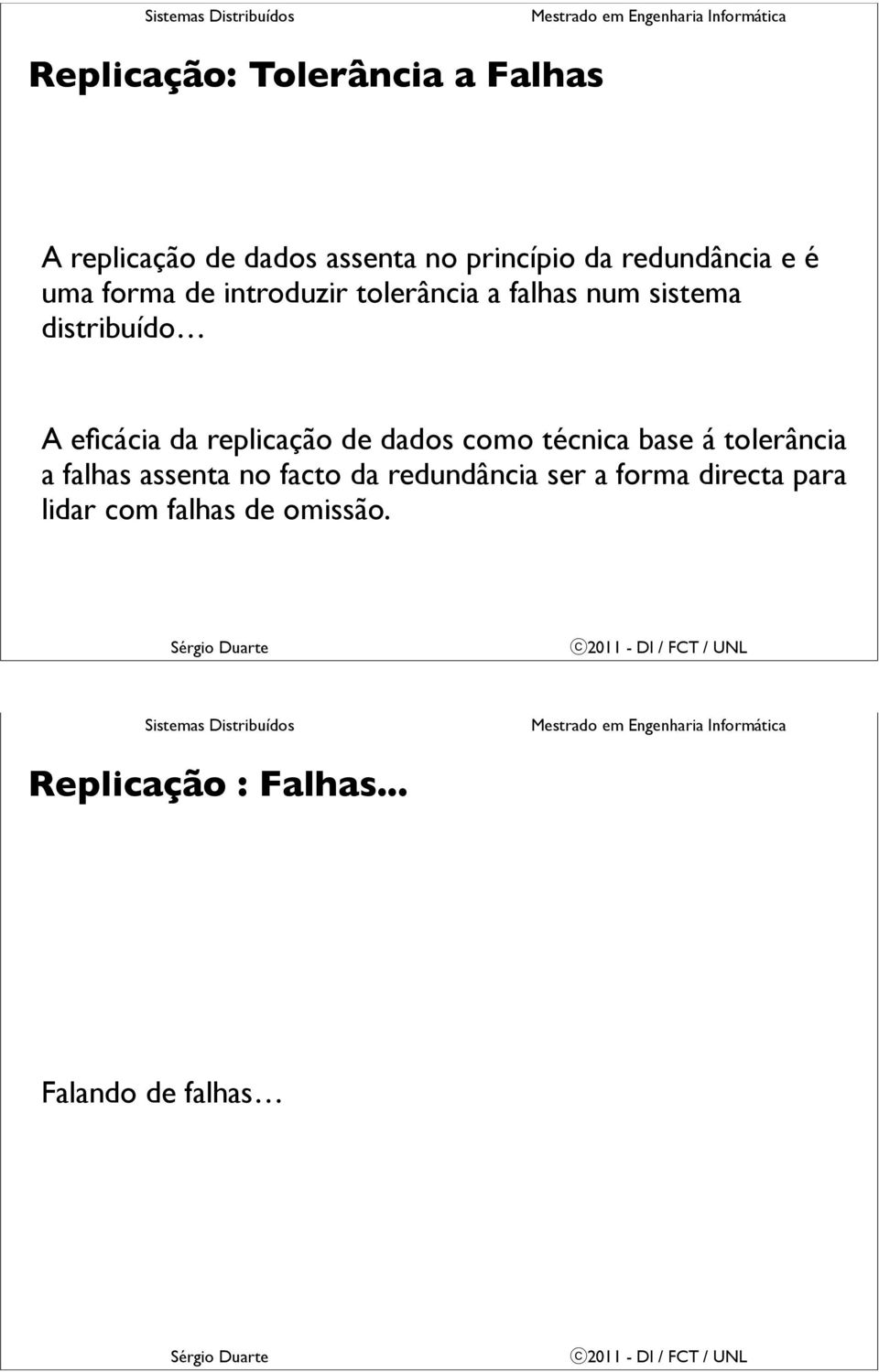 replicação de dados como técnica base á tolerância a falhas assenta no facto da