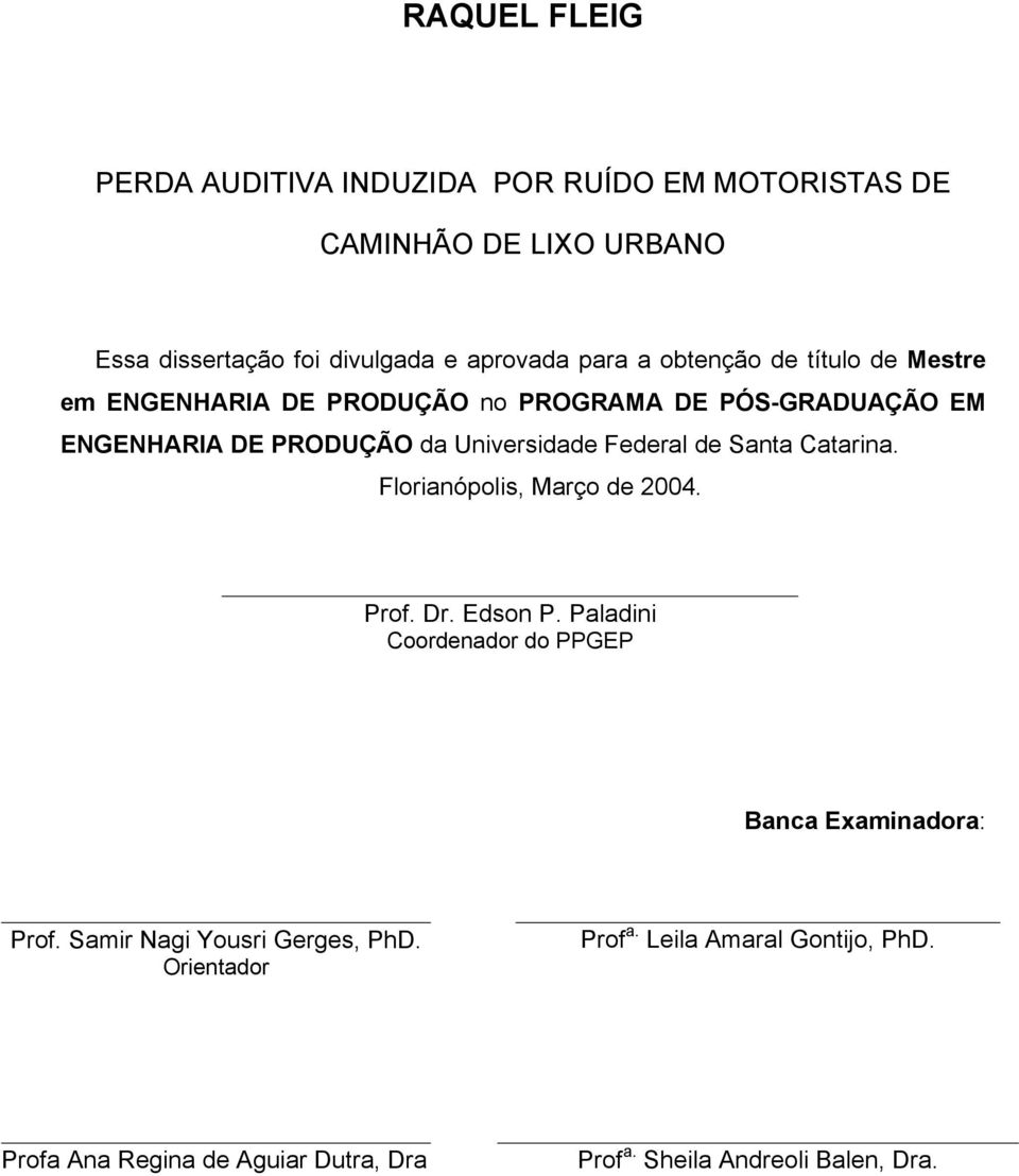 de Santa Catarina. Florianópolis, Março de 2004. Prof. Dr. Edson P. Paladini Coordenador do PPGEP Banca Examinadora: Prof.