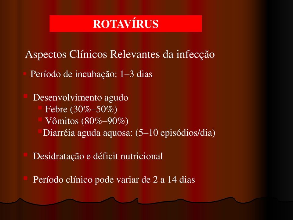 Vômitos (80% 90%) Diarréia aguda aquosa: (5 10 episódios/dia)