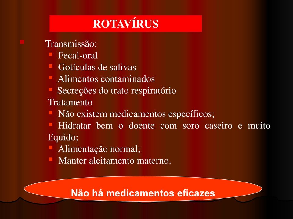 medicamentos específicos; Hidratar bem o doente com soro caseiro e muito