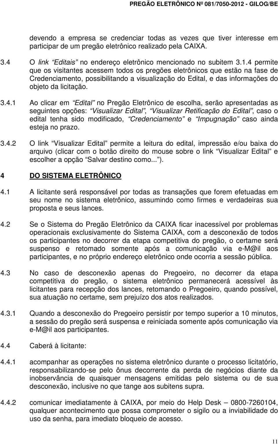 clicar em Edital no Pregão Eletrônico de escolha, serão apresentadas as seguintes opções: Visualizar Edital, Visualizar Retificação do Edital, caso o edital tenha sido modificado, Credenciamento e