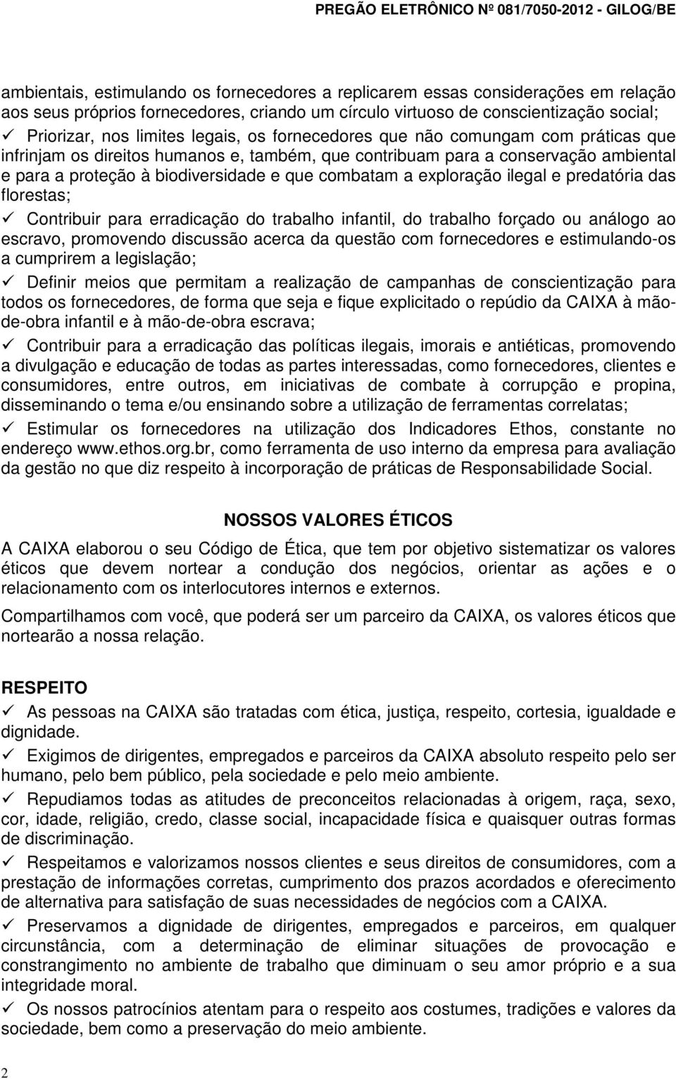 exploração ilegal e predatória das florestas; Contribuir para erradicação do trabalho infantil, do trabalho forçado ou análogo ao escravo, promovendo discussão acerca da questão com fornecedores e