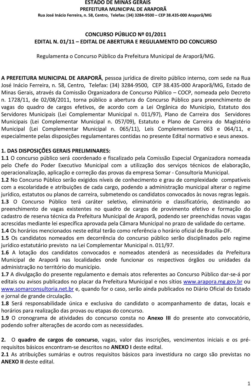 435-000 Araporã/MG, Estado de Minas Gerais, através da Comissão Organizadora de Concurso Público COCP, nomeada pelo Decreto n.