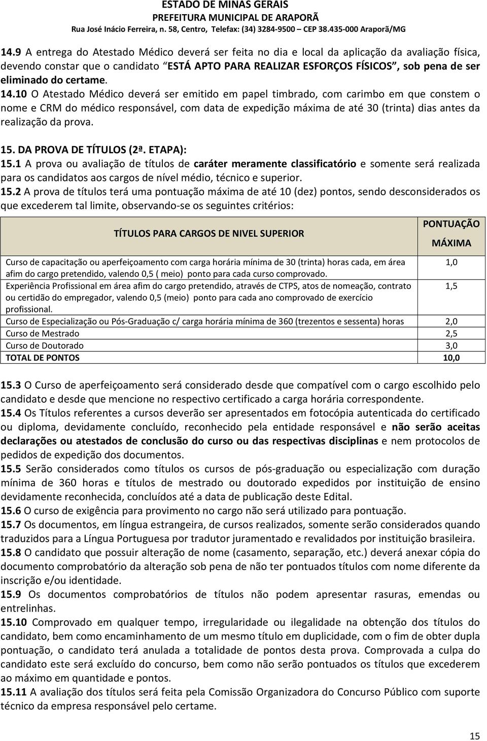 10 O Atestado Médico deverá ser emitido em papel timbrado, com carimbo em que constem o nome e CRM do médico responsável, com data de expedição máxima de até 30 (trinta) dias antes da realização da