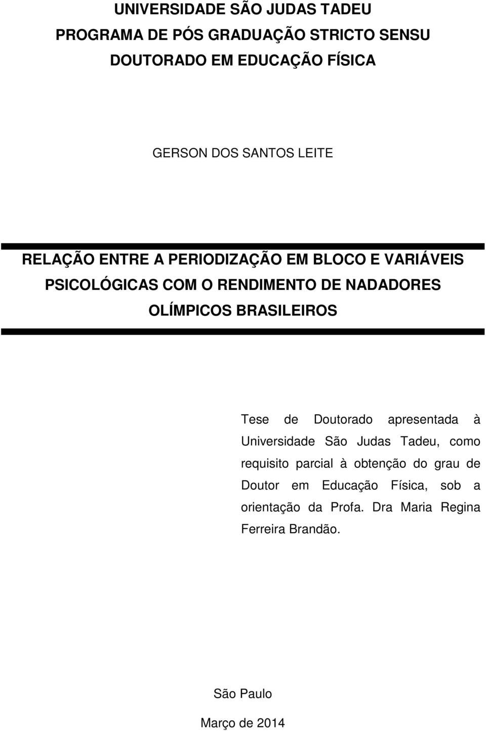 OLÍMPICOS BRASILEIROS Tese de Doutorado apresentada à Universidade São Judas Tadeu, como requisito parcial à